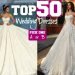 TOP 50 Most AMAZING Wedding Dresses