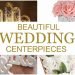 61 Best, Beautiful Wedding Centerpieces Ideas!