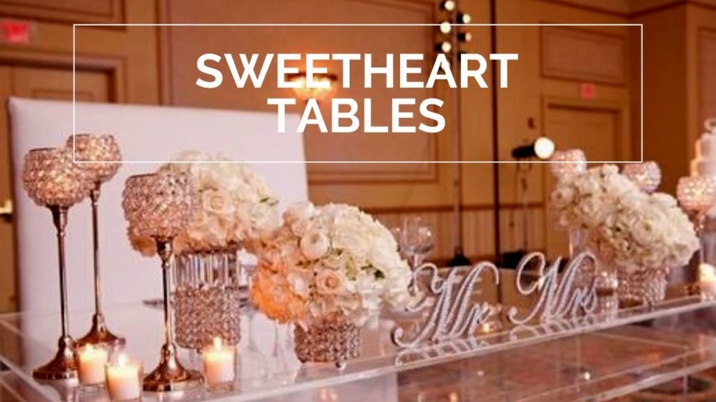 Wedding Sweetheart Tables for 2022 Designs and The recognition