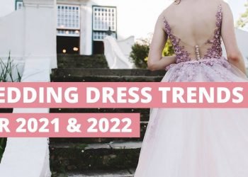 Top 10 Wedding Dress Trends for 2021 & 2022