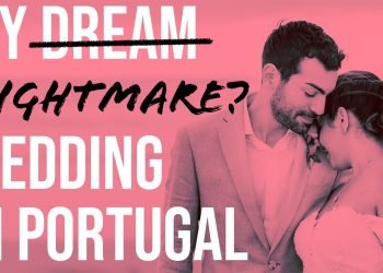 Planning a Wedding in Portugal… Dream or Nightmare? Six Lessons Learned!