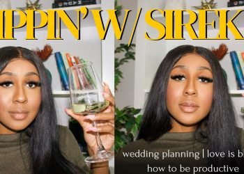 sippin' w/ sireka: destination wedding planning suggestions, being productive, love is blind s6 thoughts