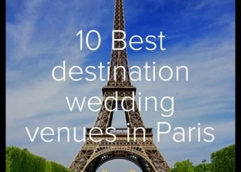 Don't miss these 10 Popular destination wedding venues in Paris
