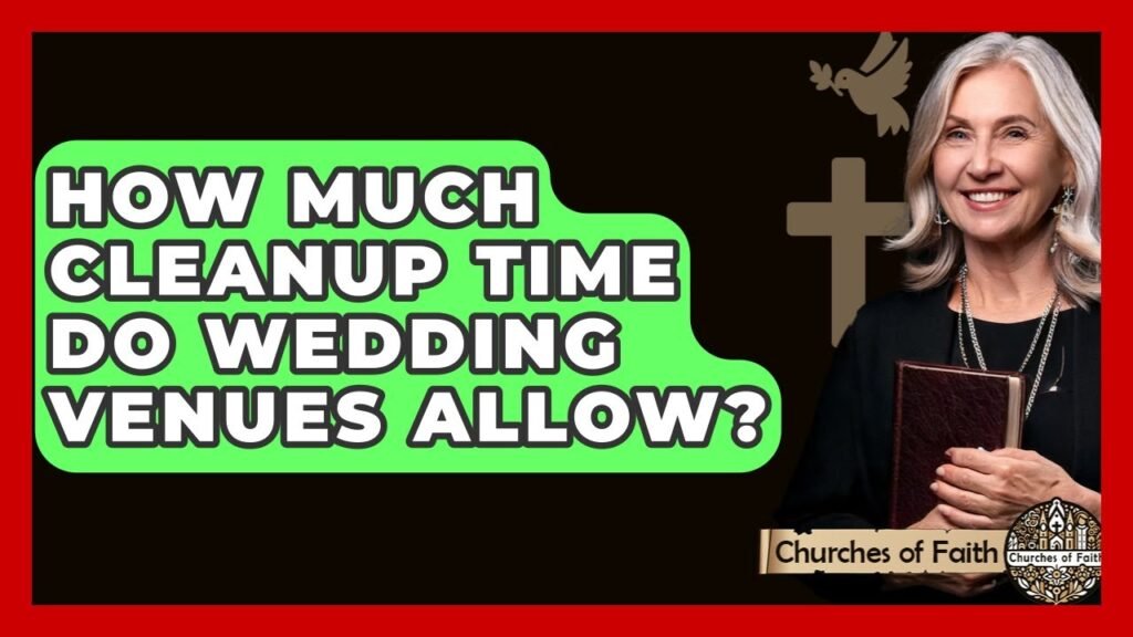 How Much Cleanup Time Do Wedding Venues Allow? – Churches Of Faith