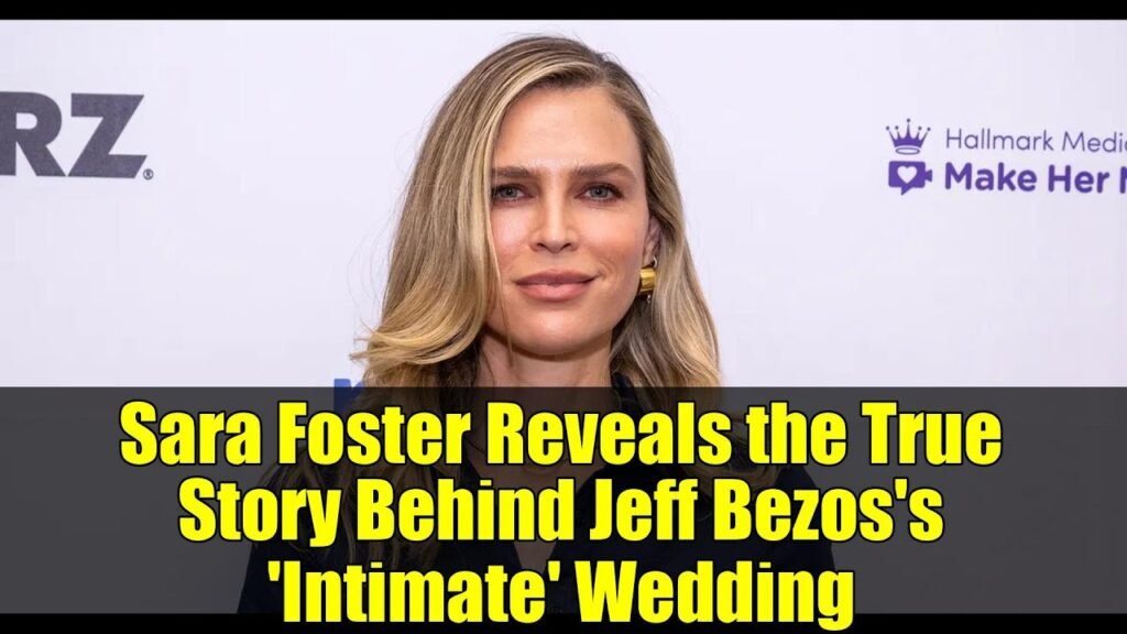 Sara Foster Reveals the True Story Behind Jeff Bezos's 'Intimate' Wedding