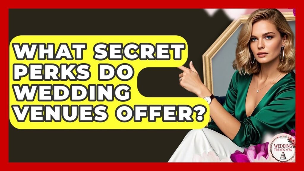 What Secret Perks Do Wedding Venues Offer? – Wedding Trends Now