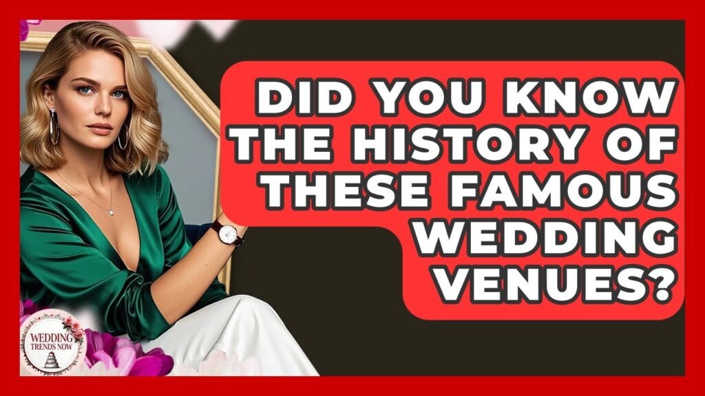 Did You Know The History Of These Famous Wedding Venues? – Wedding Trends Now
