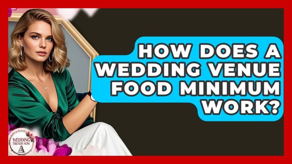 How Does A Wedding Venue Food Minimum Work? – Wedding Trends Now
