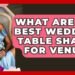 What Are The Best Wedding Table Shapes For Venues? – Wedding Trends Now