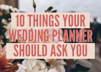 10 Things Your Wedding Planner Should Ask You