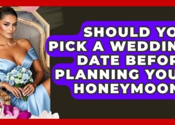 Should You Pick A Wedding Date Before Planning Your Honeymoon? – Wedding Trends Now
