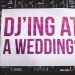 DJ AT YOUR FIRST WEDDING | WEDDING DJ TIPS & ADVICE