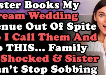 Sister Books My Dream Wedding Venue Out Of Spite So I Call Them & Do THIS… My Family Is Shocked &