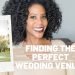HOW TO PICK A WEDDING VENUE | TIPS FOR CHOOSING THE PERFECT VENUE + MY EXPERIENCE FINDING THE ONE