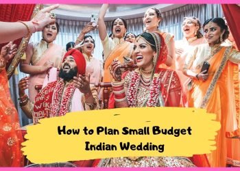 How one can Plan Small Budget Indian Wedding – Shaadi Suggestions & Hacks