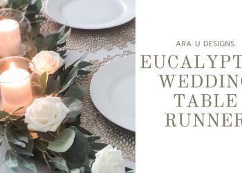 How To Make A Beautiful And Quick Eucalyptus Wedding Table Runner In 6 Easy Steps | AraUDesigns