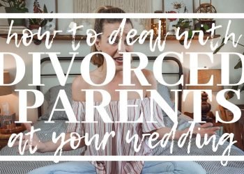 How you can Deal With DIVORCED Parents at Your Wedding