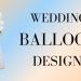 Wedding Balloon Designs