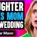 Daughter KICKS MOM OUT Of WEDDING, What Happens Next Is Shocking | Dhar Mann