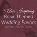 Book Themed Wedding Favors: 5 Awe-Inspiring Ideas for the Nerdy Bride