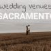 13 Amazing Wedding Venues in Sacramento, CA