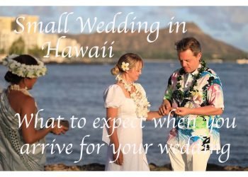 Wedding in Hawaii – What to anticipate while you arrive  –  Small, intimate Wedding Ceremony in Hawaii