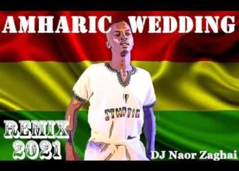 Amharic wedding remix 2021 Dj Naor Zaghai