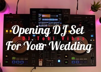 The Best Opening DJ Set For Your Wedding in 2024 – DJ Tobi Vibes