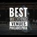 10 Most Popular Philadelphia Wedding Venues
