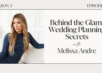 Behind the Glam: Wedding Planning Secrets with Melissa Andre