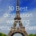 Don't miss these 10 Popular destination wedding venues in Paris