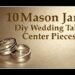 10 Awesome Mason Jar Wedding Table Place Ideas
