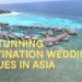 10 Stunning Destination Wedding Venues in Asia
