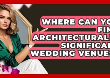 Where Can You Find Architecturally Significant Wedding Venues? – Wedding Trends Now