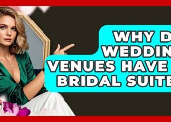 Why Do Wedding Venues Have A Bridal Suite? – Wedding Trends Now