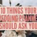 10 Things Your Wedding Planner Should Ask You