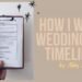 HOW I WRITE WEDDING DAY TIMELINES | by a marriage planner