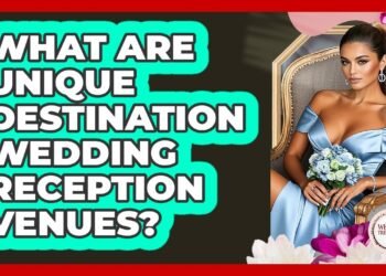 What Are Unique Destination Wedding Reception Venues? – Wedding Trends Now