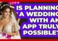 Is Planning A Wedding With An App Truly Possible? – Wedding Trends Now