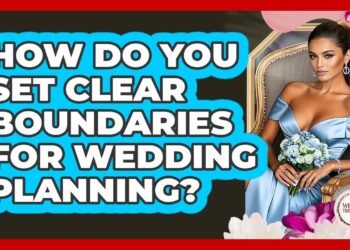 How Do You Set Clear Boundaries For Wedding Planning?