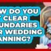 How Do You Set Clear Boundaries For Wedding Planning?