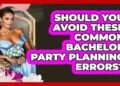 Should You Avoid These Common Bachelor Party Planning Errors? – Wedding Trends Now