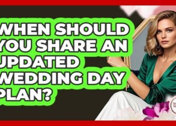 When Should You Share An Updated Wedding Day Plan?