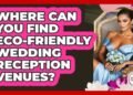 Where Can You Find Eco-friendly Wedding Reception Venues? – Wedding Trends Now