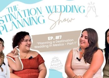 EP. 7: Planning a Destination Wedding in Mexico – Part 1