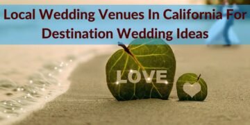 Local Wedding Venues In California For Destination Wedding Ideas – Intimate Wedding Venues