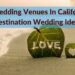 Local Wedding Venues In California For Destination Wedding Ideas – Intimate Wedding Venues