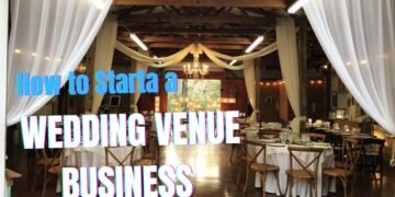 How one can Start a Wedding Venue Business | Step-by-Step Guide for Entrepreneurs